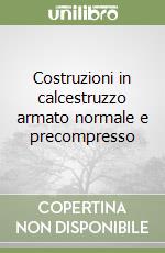 Costruzioni in calcestruzzo armato normale e precompresso libro