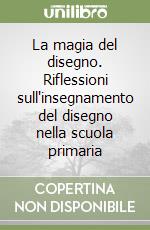 La magia del disegno. Riflessioni sull'insegnamento del disegno nella scuola primaria