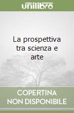 La prospettiva tra scienza e arte libro