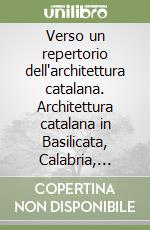 Verso un repertorio dell'architettura catalana. Architettura catalana in Basilicata, Calabria, Puglia e Campania libro