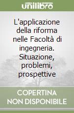 L'applicazione della riforma nelle Facoltà di ingegneria. Situazione, problemi, prospettive libro