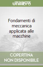 Fondamenti di meccanica applicata alle macchine libro