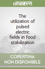 The utilization of pulsed electric fields in food stabilization