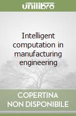 Intelligent computation in manufacturing engineering