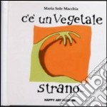 C'è un vegetale strano libro