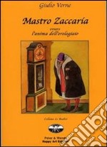 Mastro Zaccaria ovvero l'anima dell'orologiaio libro