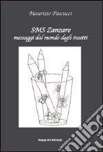 SMS Zanzare messaggi dal mondo degli insetti libro