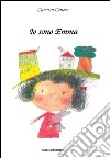 Io sono Emma. Ediz. illustrata libro