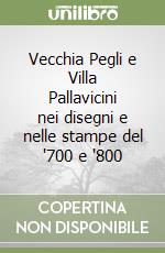 Vecchia Pegli e Villa Pallavicini nei disegni e nelle stampe del '700 e '800 libro