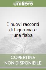 I nuovi racconti di Liguronia e una fiaba libro