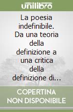 La poesia indefinibile. Da una teoria della definizione a una critica della definizione di poesia libro