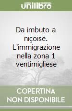 Da imbuto a niçoise. L'immigrazione nella zona 1 ventimigliese libro