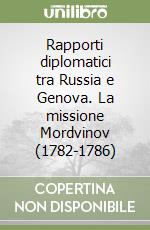 Rapporti diplomatici tra Russia e Genova. La missione Mordvinov (1782-1786) libro