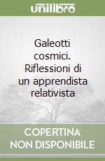 Galeotti cosmici. Riflessioni di un apprendista relativista libro