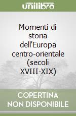 Momenti di storia dell'Europa centro-orientale (secoli XVIII-XIX) libro