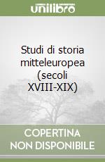 Studi di storia mitteleuropea (secoli XVIII-XIX)