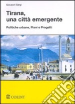 Tirana, una città emergente. Politiche urbane, piani e progetti