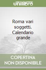 Roma vari soggetti. Calendario grande libro