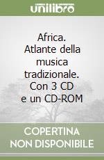 Africa. Atlante della musica tradizionale. Con 3 CD e un CD-ROM libro