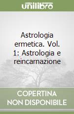 Astrologia ermetica. Vol. 1: Astrologia e reincarnazione libro