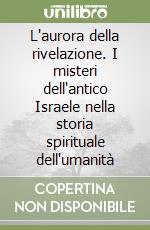 L'aurora della rivelazione. I misteri dell'antico Israele nella storia spirituale dell'umanità