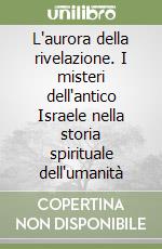 L'aurora della rivelazione. I misteri dell'antico Israele nella storia spirituale dell'umanità libro