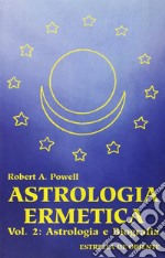 Astrologia ermetica. Vol. 2: Astrologia e biografia libro