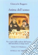 Anima dell'uomo. Vie e mete della cultura dell'anima dall'antichità ai tempi nuovi. Vol. 2: Il Medioevo libro