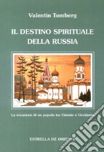 Il destino spirituale della Russia. La vocazione di un popolo tra Occidente e Oriente libro