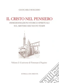 Il Cristo nel pensiero. Immedesimazioni storico-spirituali sul mistero dei nuovi tempi. Vol. 2: L' universo di Tommaso d'Aquino