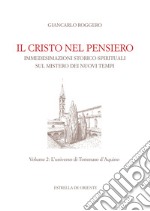 Il Cristo nel pensiero. Immedesimazioni storico-spirituali sul mistero dei nuovi tempi. Vol. 2: L' universo di Tommaso d'Aquino libro