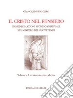 Il Cristo nel pensiero. Immedesimazioni storico-spirituali sul mistero dei nuovi tempi. Vol. 3: Il tomismo incontro alla vita libro