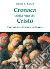 Cronaca della vita di Cristo. Fondamenti del cristianesimo cosmico libro di Powell Robert A.