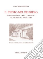 Il Cristo nel pensiero. Immedesimazioni storico-spirituali sul mistero dei nuovi tempi. Vol. 4: Un incontro ai confini della vita libro