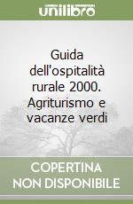 Guida dell'ospitalità rurale 2000. Agriturismo e vacanze verdi libro