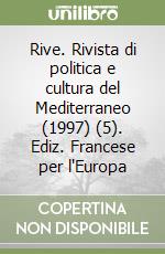Rive. Rivista di politica e cultura del Mediterraneo (1997) (5). Ediz. Francese per l'Europa libro