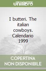 I butteri. The italian cowboys. Calendario 1999 libro