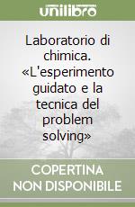 Laboratorio di chimica. «L'esperimento guidato e la tecnica del problem solving»