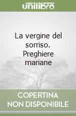 La vergine del sorriso. Preghiere mariane