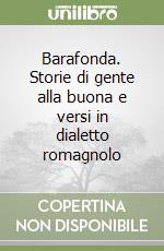 Barafonda. Storie di gente alla buona e versi in dialetto romagnolo libro