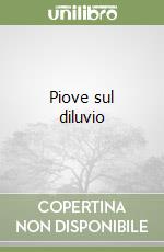 Piove sul diluvio libro