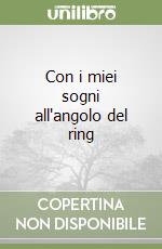 Con i miei sogni all'angolo del ring libro