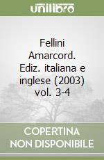 Fellini Amarcord. Ediz. italiana e inglese (2003) vol. 3-4 libro