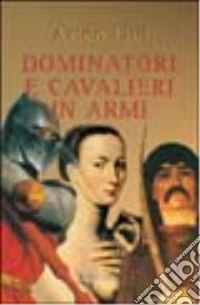 Dominatori e cavalieri in armi libro