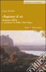 Ragionar di sé. Scritture dell'io e romanzo in Italia (1816-1840) libro