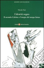 L'identità negata. Il secondo Calvino e l'utopia del tempo fermo libro