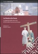 La storia e la Croce. La leggenda della vera croce di Piero della Francesca ad Arezzo