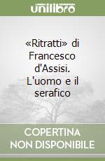 «Ritratti» di Francesco d'Assisi. L'uomo e il serafico libro