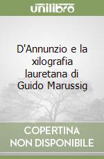 D'Annunzio e la xilografia lauretana di Guido Marussig libro