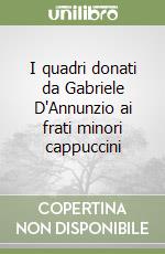 I quadri donati da Gabriele D'Annunzio ai frati minori cappuccini libro